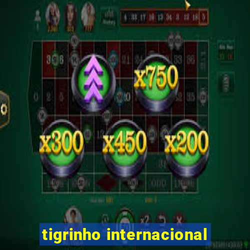 tigrinho internacional